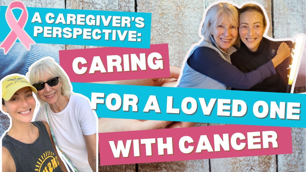 A Caregiver's Perspective, Caring for a Loved One with Cancer - YouTube