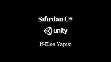Unity Sıfırdan C# - If Else Yapısı