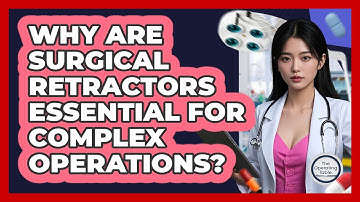 Why Are Surgical Retractors Essential For Complex Operations? - The Operating Table