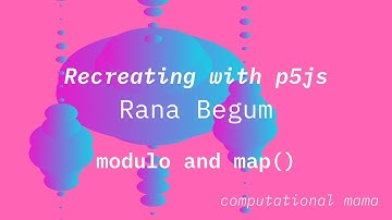 p5js Intro Sessions: Learning about Modulo and map() with Rana Begum