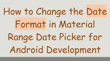 How to Change the Date Format in Material Range Date Picker for Android Development
