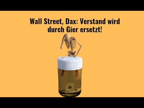 Wall Street, Dax: Verstand wird durch Gier ersetzt! Videoausblick