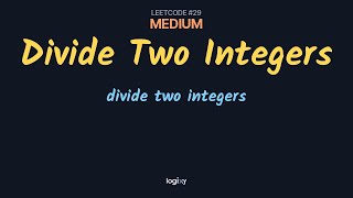 Divide Two Integers — LeetCode #29 (Medium) — Python | Logixy