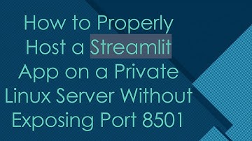 How to Properly Host a Streamlit App on a Private Linux Server Without Exposing Port 8501