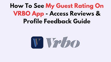 How To See My Guest Rating On VRBO App - Access Reviews & Profile Feedback Guide