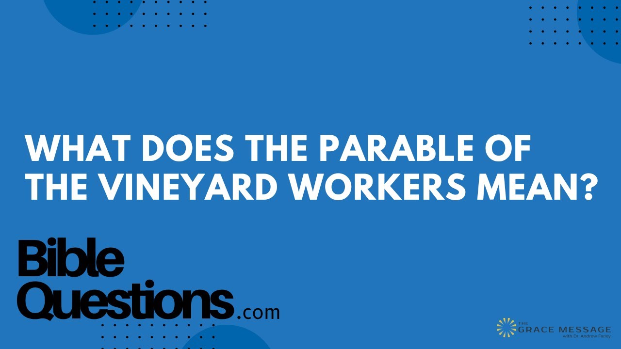 Bible Question What Does The Parable Of The Vineyard Workers Mean bible-question-what-does-the-parable-of-the-vineyard-workers-mean