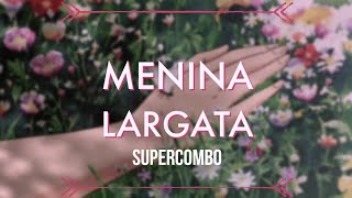 Menina Largata - Supercombo (Letra)