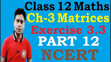 Class 12 Maths| NCERT Exercise 3.3| Q10 to Q12|Chapter 3 Matrices Part 12| Board Exam| solution