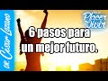 6 pasos para vivir un mejor futuro| Por el Placer de Vivir con César Lozano