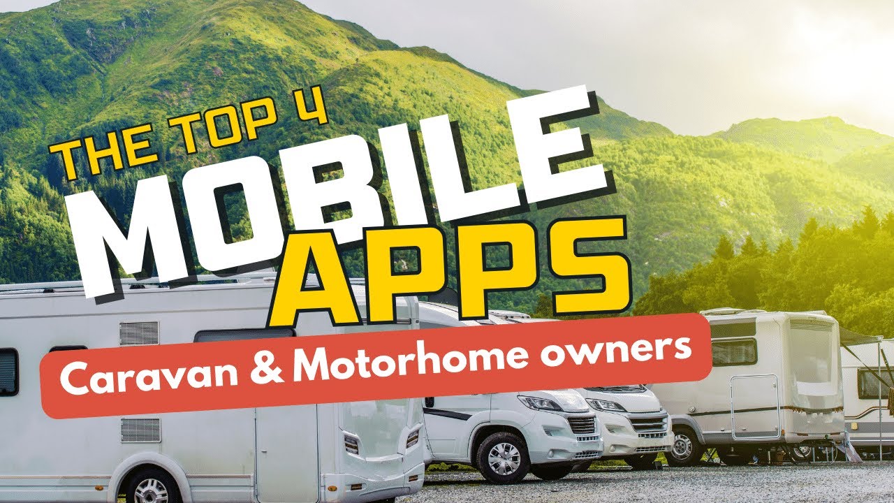 Top 4 MustHave Mobile Apps for Caravan and Motorhome Owners in 2024
