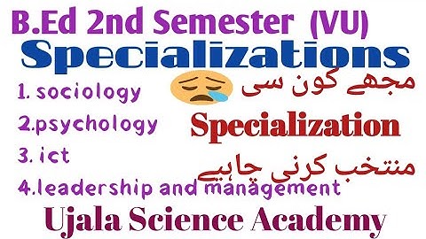B Ed 2nd Semester  Specializations (Virtual University) || Ujala Science Academy ||