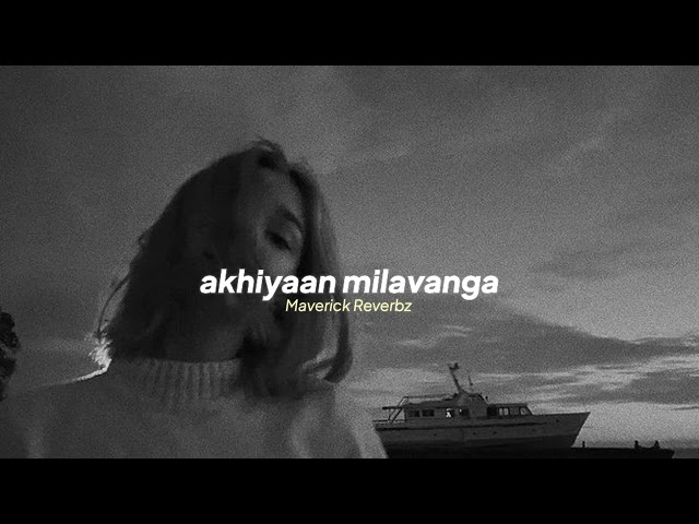 arijit singh — akhiyaan milavanga (slowed + reverb) class=