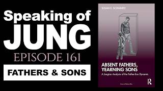 Absent Fathers, Yearning Sons | Jungian analyst Susan E. Schwartz, Ph.D. | Speaking of Jung #161