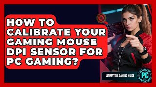 How To Calibrate Your Gaming Mouse DPI Sensor For PC Gaming? - Ultimate PC Gaming Guide