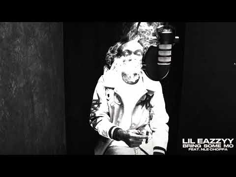 Lil Eazzyy - Bring Some Mo (feat. NLE Choppa) [Official Audio]