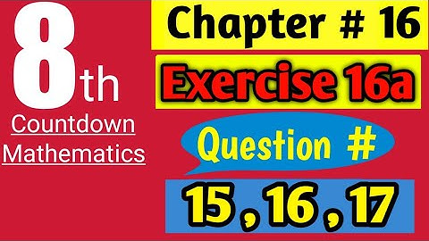 Class 8 Countdown Mathematics| Ch. # 16, Ex. # 16a | Q # 15 , 16 , 17 | AHMED JAMIL