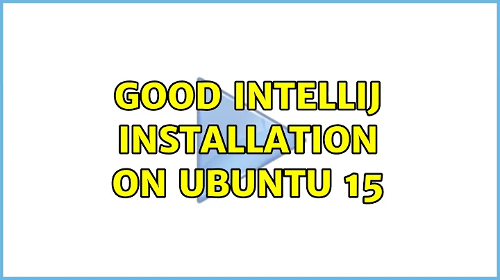 Ubuntu: Good Intellij installation on ubuntu 15 (3 Solutions!!)