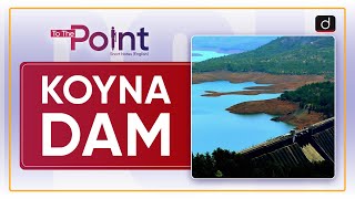 Koyna Dam - To The Point | Drishti IAS English