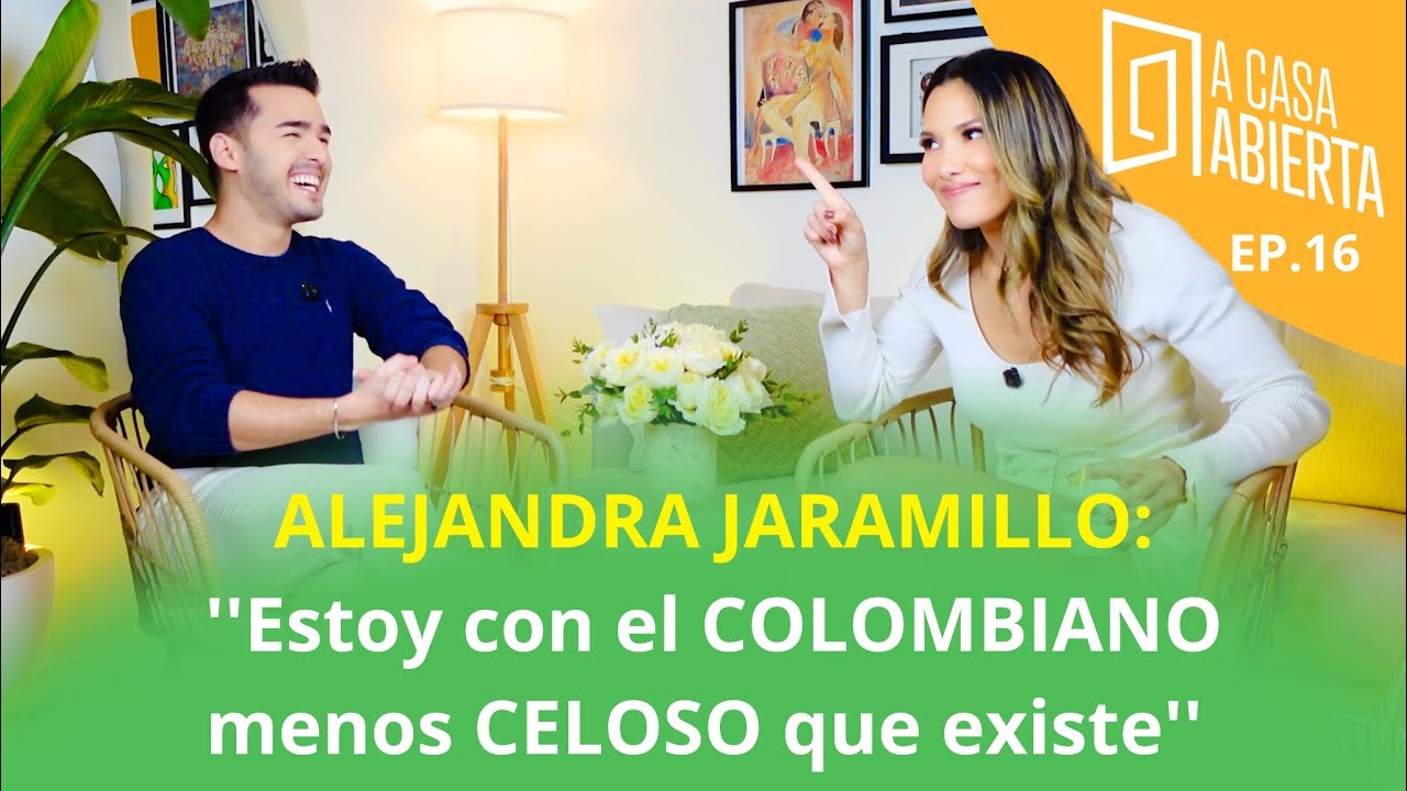 ALEJANDRA JARAMILLO: ''ESTOY con el COLOMBIANO menos CELOSO que existe'' (''A Casa Abierta'' EP.16)