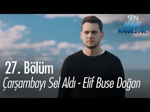 Çarşambayı Sel Aldı - Elif Buse Doğan - Sen Anlat Karadeniz 27. Bölüm