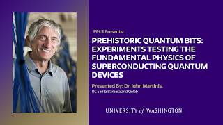 FPLS: Experiments testing the physics of superconducting quantum devices by Dr. John Martinis