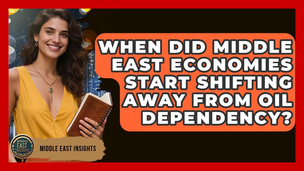 When Did Middle East Economies Start Shifting Away From Oil Dependency? - Middle East Insights