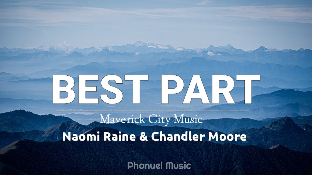 Best Part( Lyrics) _ Maverick City Music. Naomi Raine & Chandler Moore