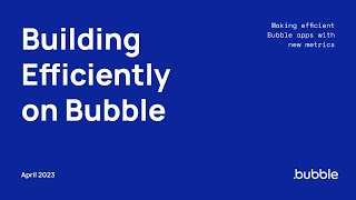 Building Efficiently on Bubble Virtual Event [Webinar Recording]