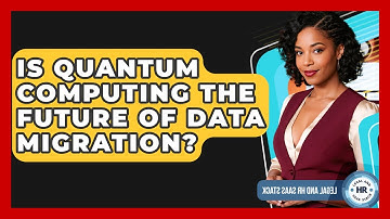 Is Quantum Computing The Future Of Data Migration? - Legal And HR SaaS Stack