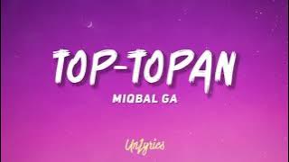 MIQBAL GA - TOP TOPAN (Lyrics)