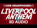 Liverpool fc official anthem 8d audio  youll never walk alone  theme song