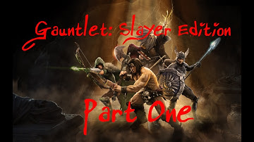 Gauntlet Slayer Edition Part 1