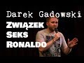 Darek gadowski  zwizek seks i ronaldo