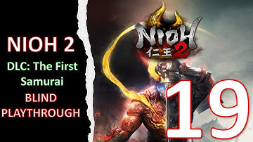 FINISHING The First Samurai DLC | Nioh 2 BLIND PLAYTHROUGH Livestream #19