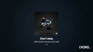 AZKA SLIDE, Chumino, Cruz Knox - Donβt stop (Official Audio)