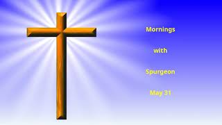 Morning Meditations with Spurgeon - May 31