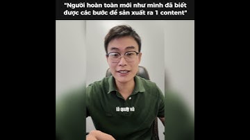 Feedback học viên Khoá học 21 ngày Thực hành Sản xuất Content Viral K5 - Duy Anh