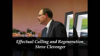 Effectual calling and regeneration- Steve Clevenger