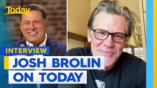Josh Brolin catches up with Today | Today Show Australia