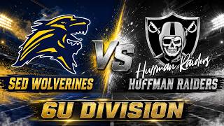 SED WOLVERINES VS HUFFMAN RAIDERS 6U