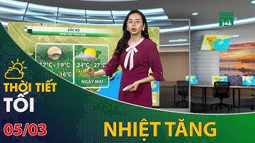 Thời tiết tối và đêm 05/03/2023: Bắc Bộ nhiệt độ tăng nhẹ  | VTC14