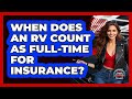 When Does An RV Count As Full-time For Insurance? - Auto Coverage Explained
