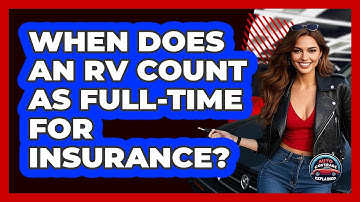 When Does An RV Count As Full-time For Insurance? - Auto Coverage Explained