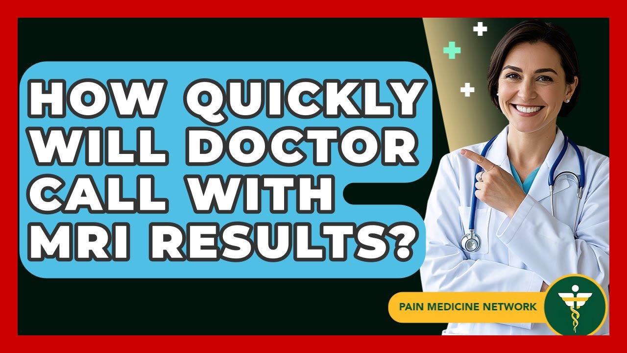 How Quickly Will Doctor Call With Mri Results Uk