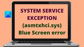 Fix SYSTEM SERVICE EXCEPTION (asmtxhci.sys) Blue Screen error on Windows
