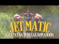 Jet matic  kecepatan di bulan romadhon