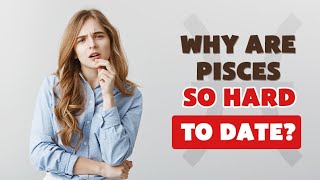 Why Are Pisces So Hard To Date?