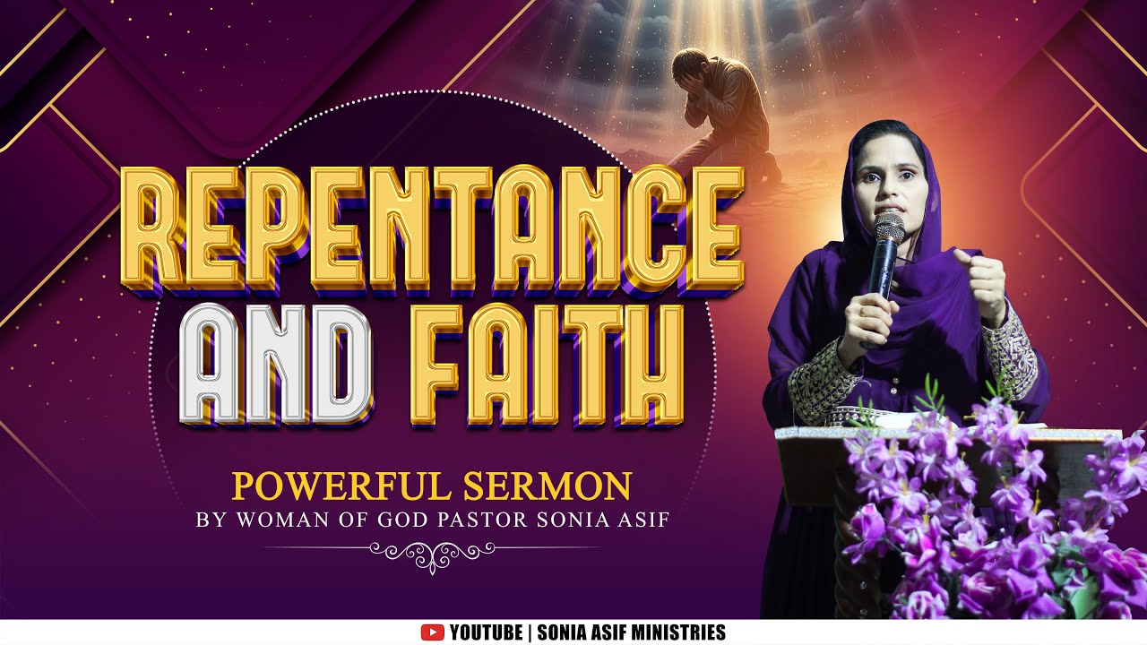 Repentance and faith || Powerful Sermon || By Pastor Sonia Asif || @SoniaAsifMinistries