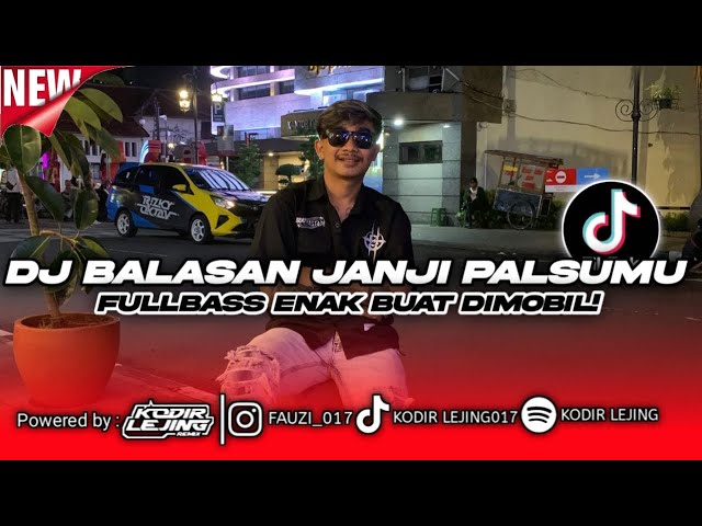 DJ BALASAN JANJI PALSU - KODIR LEJING TERBARU !! VIRAL TIKTOK FULL BASS class=