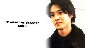 Transition ideas for edits
